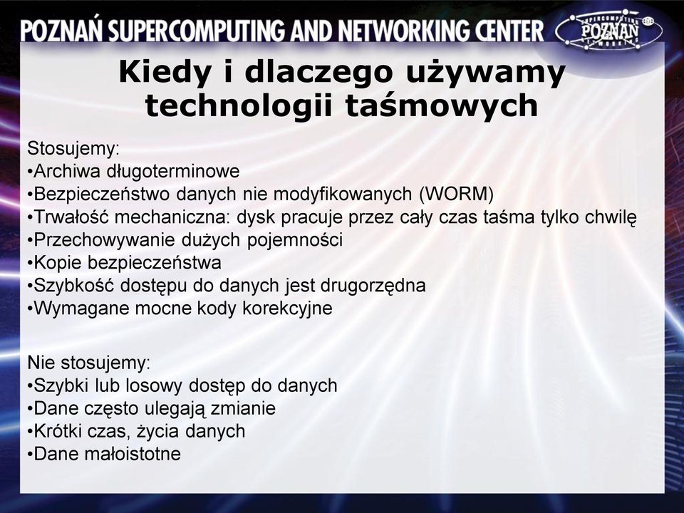 dużych pojemności Kopie bezpieczeństwa Szybkość dostępu do danych jest drugorzędna Wymagane mocne kody