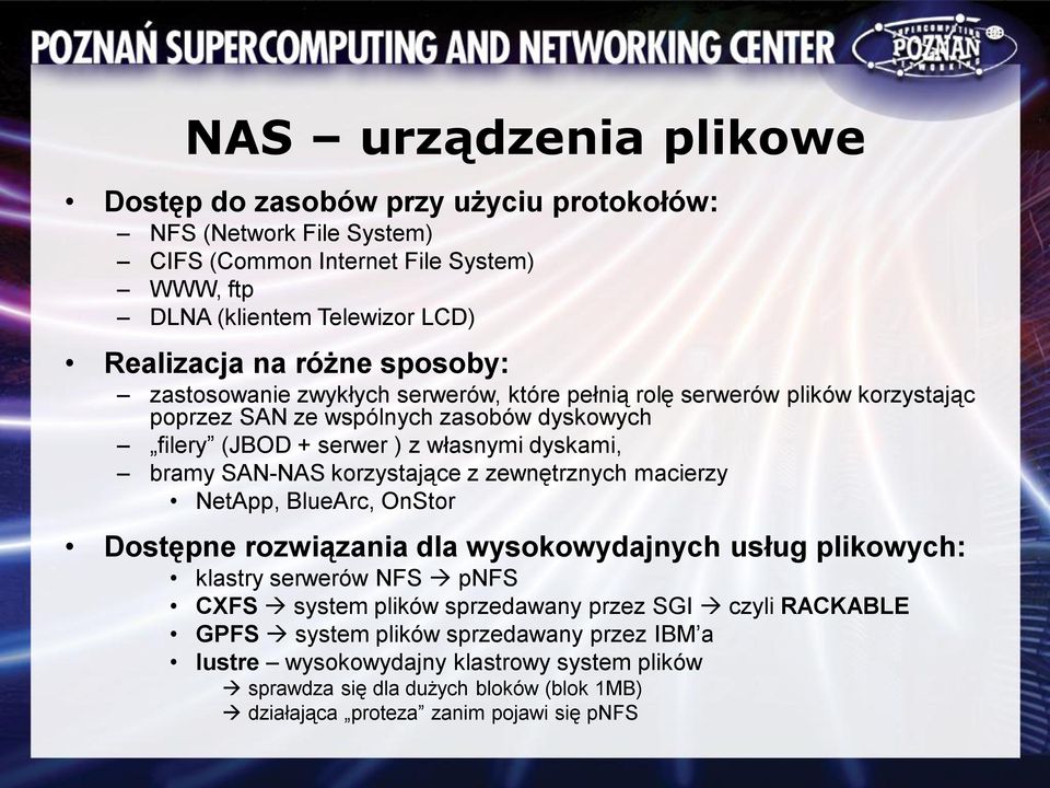 SAN-NAS korzystające z zewnętrznych macierzy NetApp, BlueArc, OnStor Dostępne rozwiązania dla wysokowydajnych usług plikowych: klastry serwerów NFS pnfs CXFS system plików sprzedawany