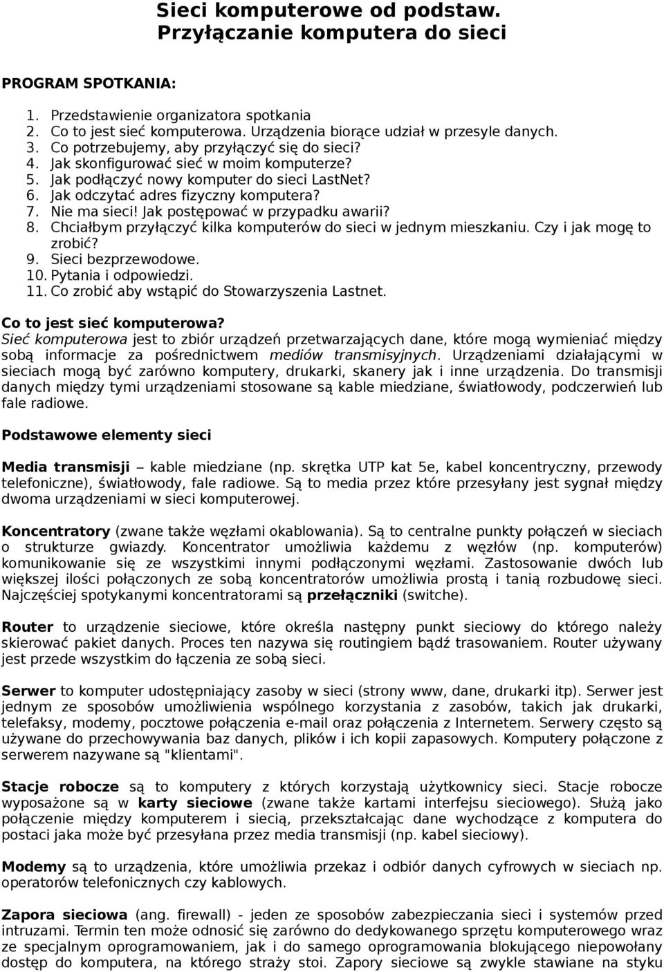 Nie ma sieci! Jak postępować w przypadku awarii? 8. Chciałbym przyłączyć kilka komputerów do sieci w jednym mieszkaniu. Czy i jak mogę to zrobić? 9. Sieci bezprzewodowe. 10. Pytania i odpowiedzi. 11.