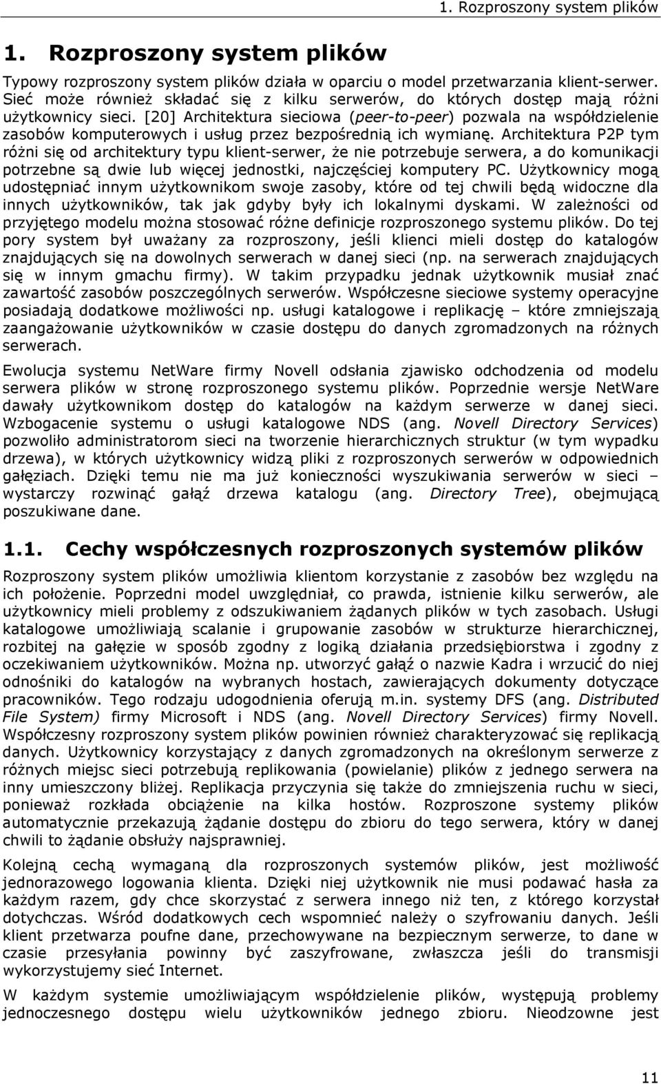 [20] Architektura sieciowa (peer-to-peer) pozwala na współdzielenie zasobów komputerowych i usług przez bezpośrednią ich wymianę.