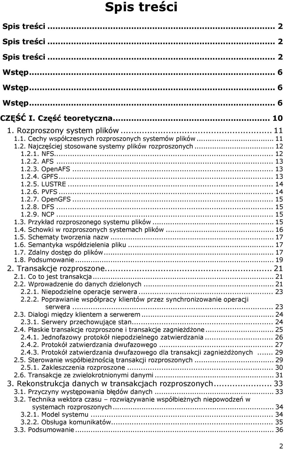 2.8. DFS... 15 1.2.9. NCP... 15 1.3. Przykład rozproszonego systemu plików... 15 1.4. Schowki w rozproszonych systemach plików... 16 1.5. Schematy tworzenia nazw... 17 1.6. Semantyka współdzielenia pliku.