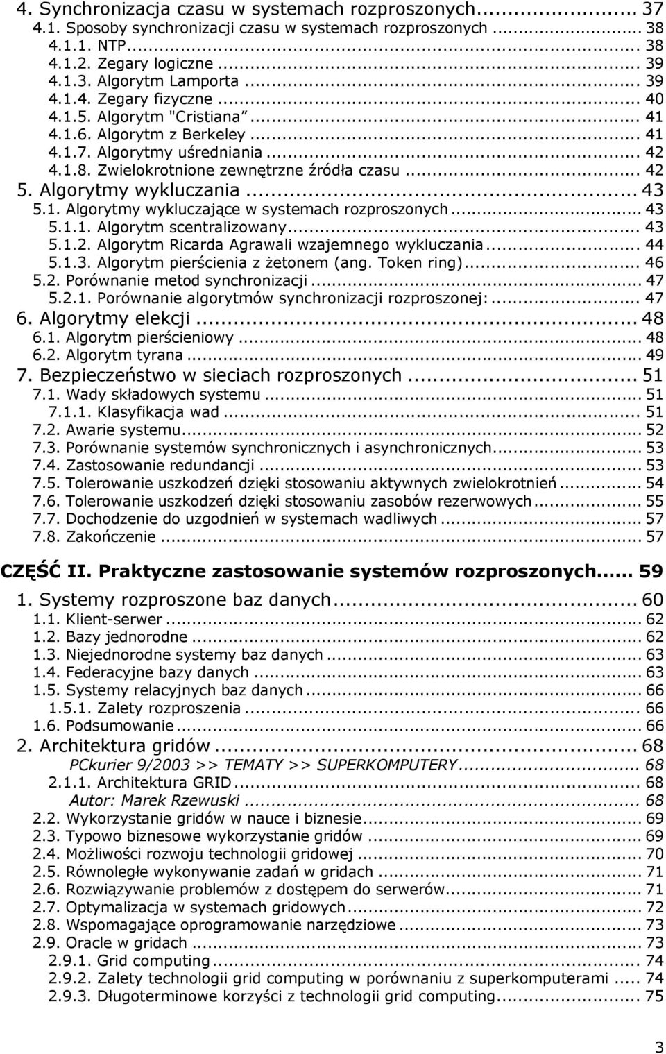 .. 43 5.1.1. Algorytm scentralizowany... 43 5.1.2. Algorytm Ricarda Agrawali wzajemnego wykluczania... 44 5.1.3. Algorytm pierścienia z żetonem (ang. Token ring)... 46 5.2. Porównanie metod synchronizacji.