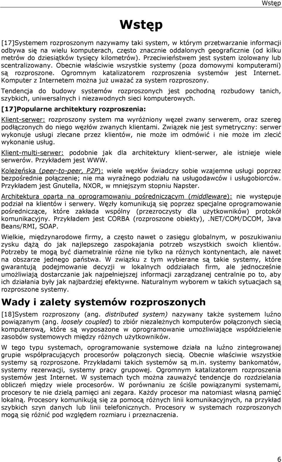 Ogromnym katalizatorem rozproszenia systemów jest Internet. Komputer z Internetem można już uważać za system rozproszony.