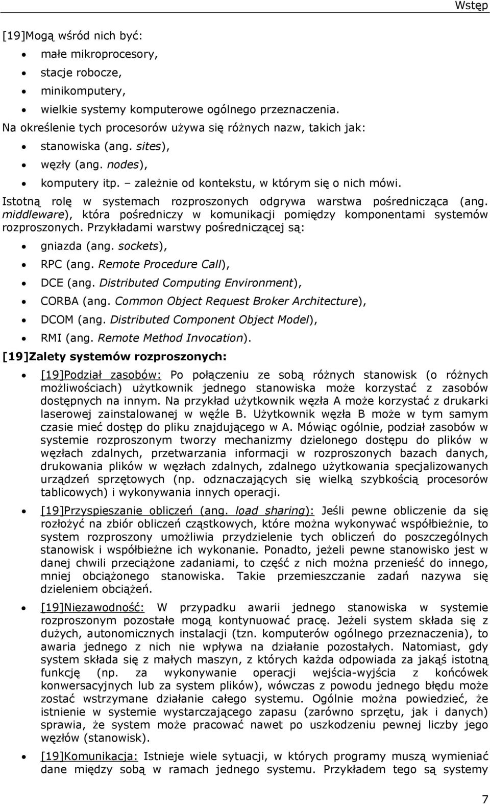 Istotną rolę w systemach rozproszonych odgrywa warstwa pośrednicząca (ang. middleware), która pośredniczy w komunikacji pomiędzy komponentami systemów rozproszonych.