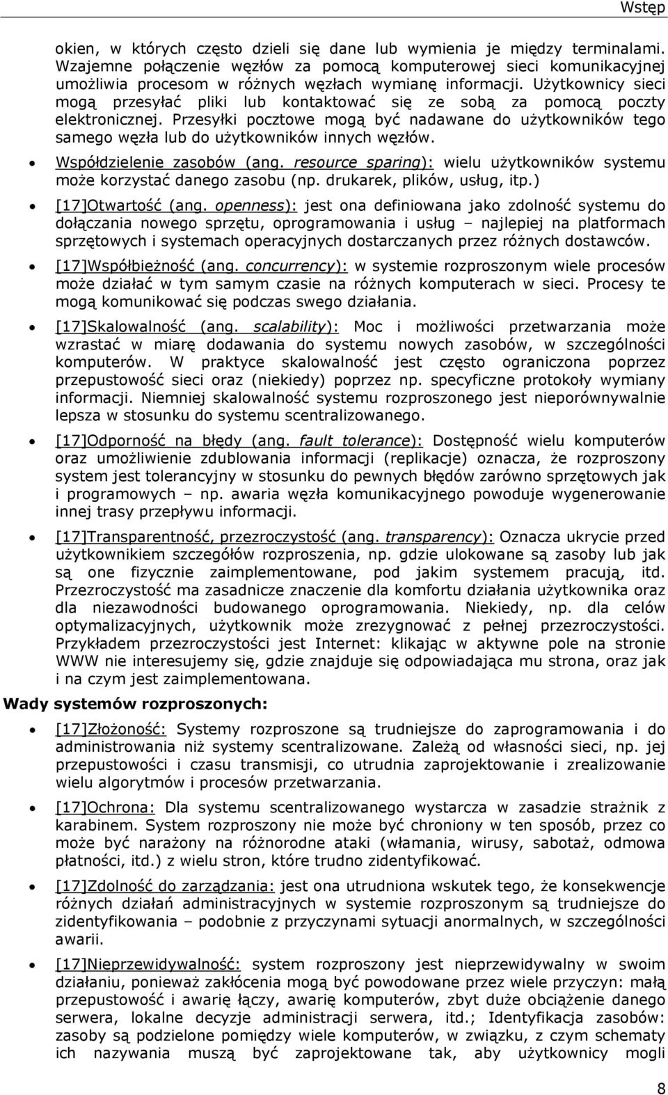 Użytkownicy sieci mogą przesyłać pliki lub kontaktować się ze sobą za pomocą poczty elektronicznej.