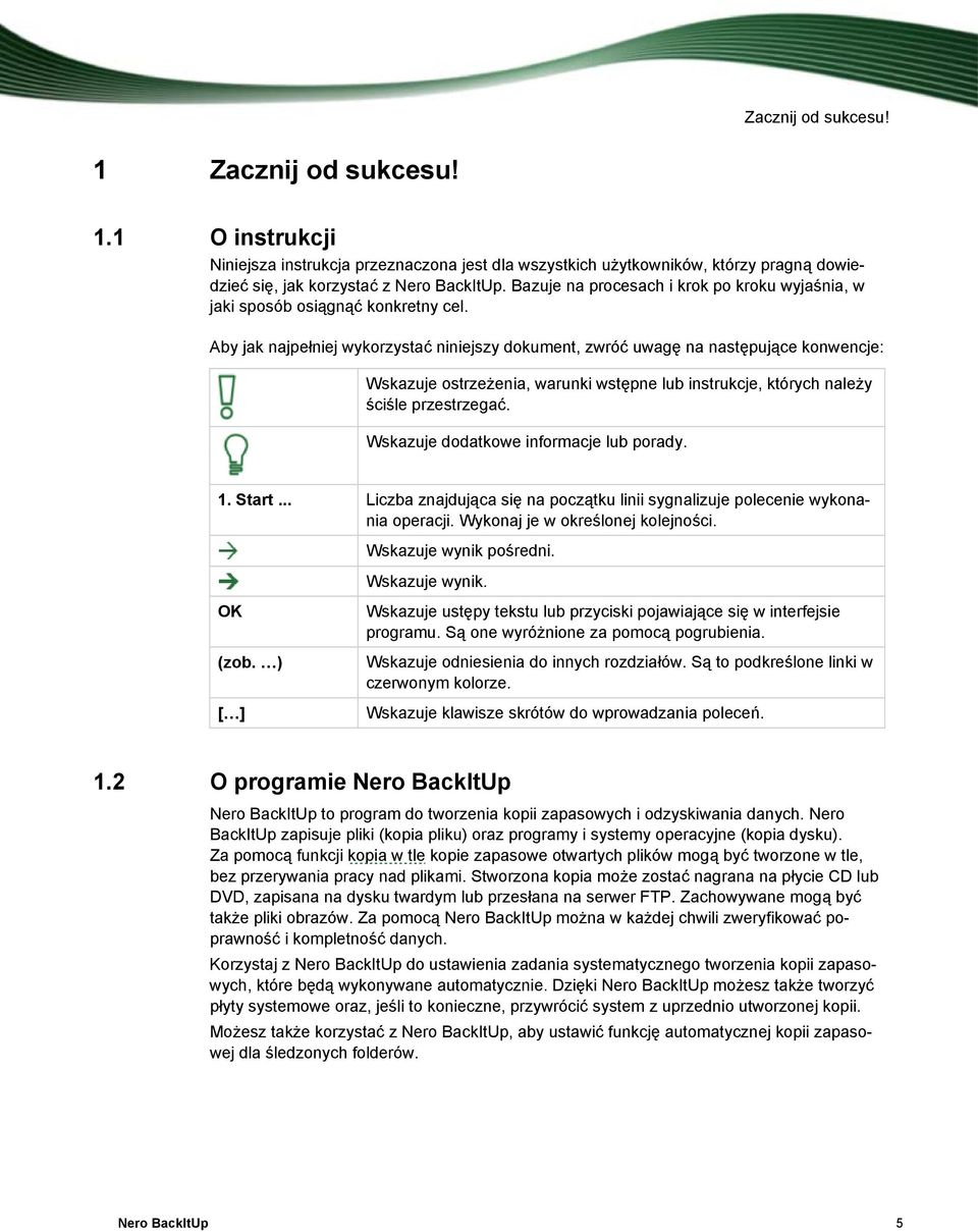 Aby jak najpełniej wykorzystać niniejszy dokument, zwróć uwagę na następujące konwencje: Wskazuje ostrzeżenia, warunki wstępne lub instrukcje, których należy ściśle przestrzegać.