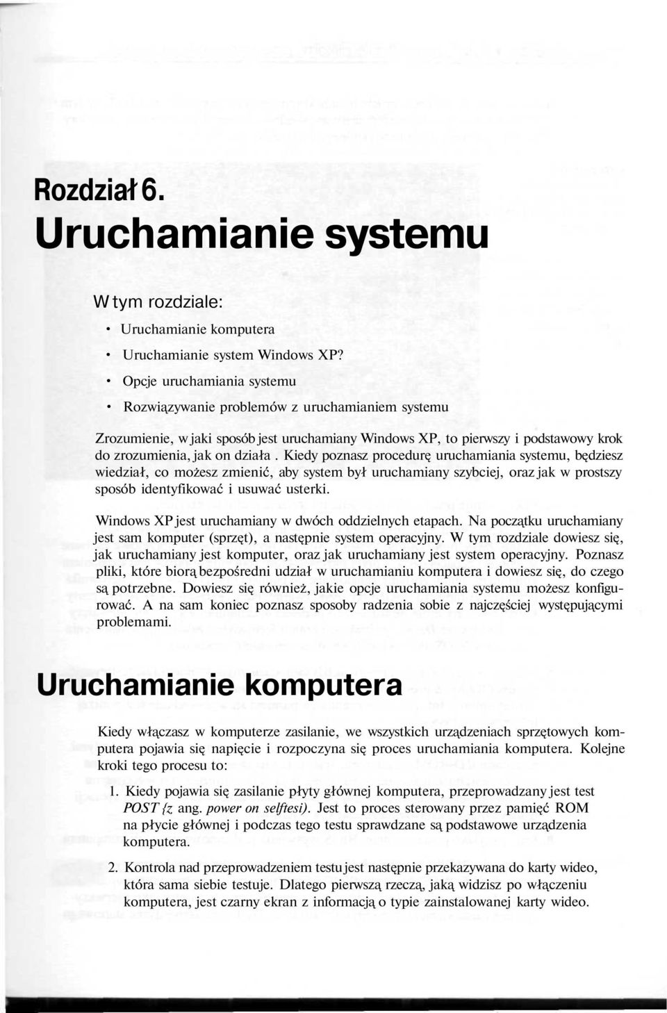 Kiedy poznasz procedur uruchamiania systemu, b dziesz wiedział, co możesz zmienić, aby system był uruchamiany szybciej, oraz jak w prostszy sposób identyfikować i usuwać usterki.