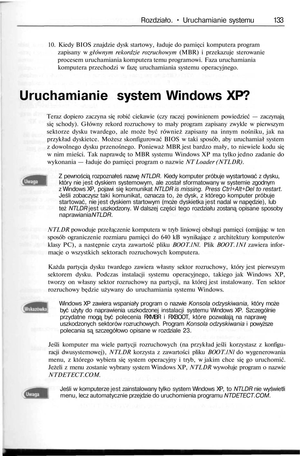 Faza uruchamiania komputera przechodzi w faz uruchamiania systemu operacyjnego. Uruchamianie system Windows XP?