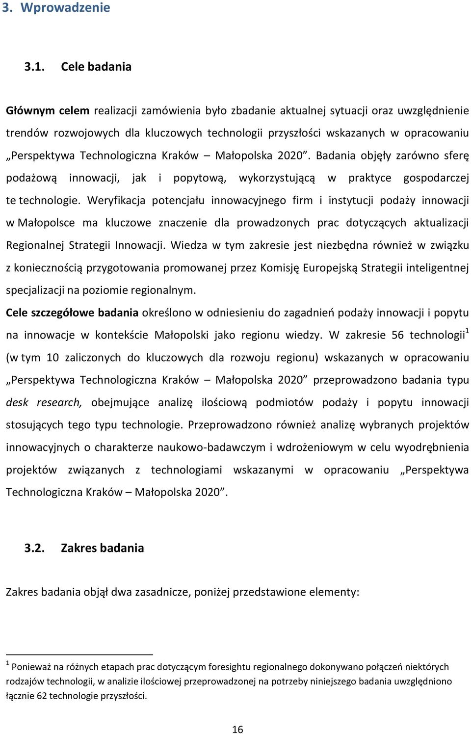 Technologiczna Kraków Małopolska 2020. Badania objęły zarówno sferę podażową innowacji, jak i popytową, wykorzystującą w praktyce gospodarczej te technologie.