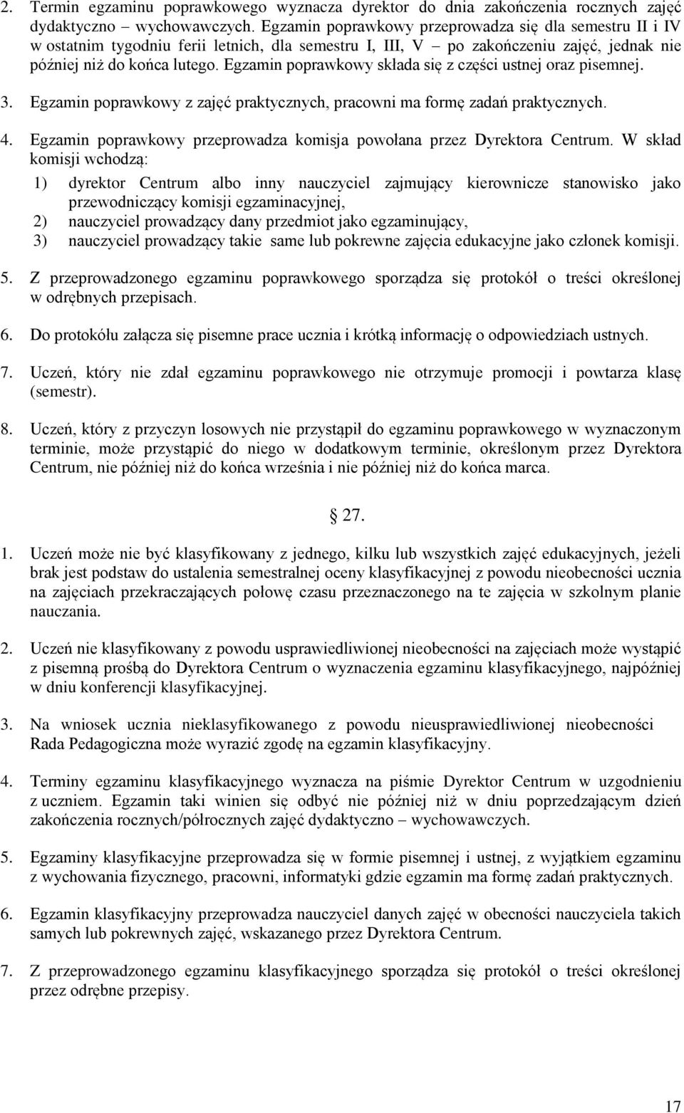 Egzamin poprawkowy składa się z części ustnej oraz pisemnej. 3. Egzamin poprawkowy z zajęć praktycznych, pracowni ma formę zadań praktycznych. 4.