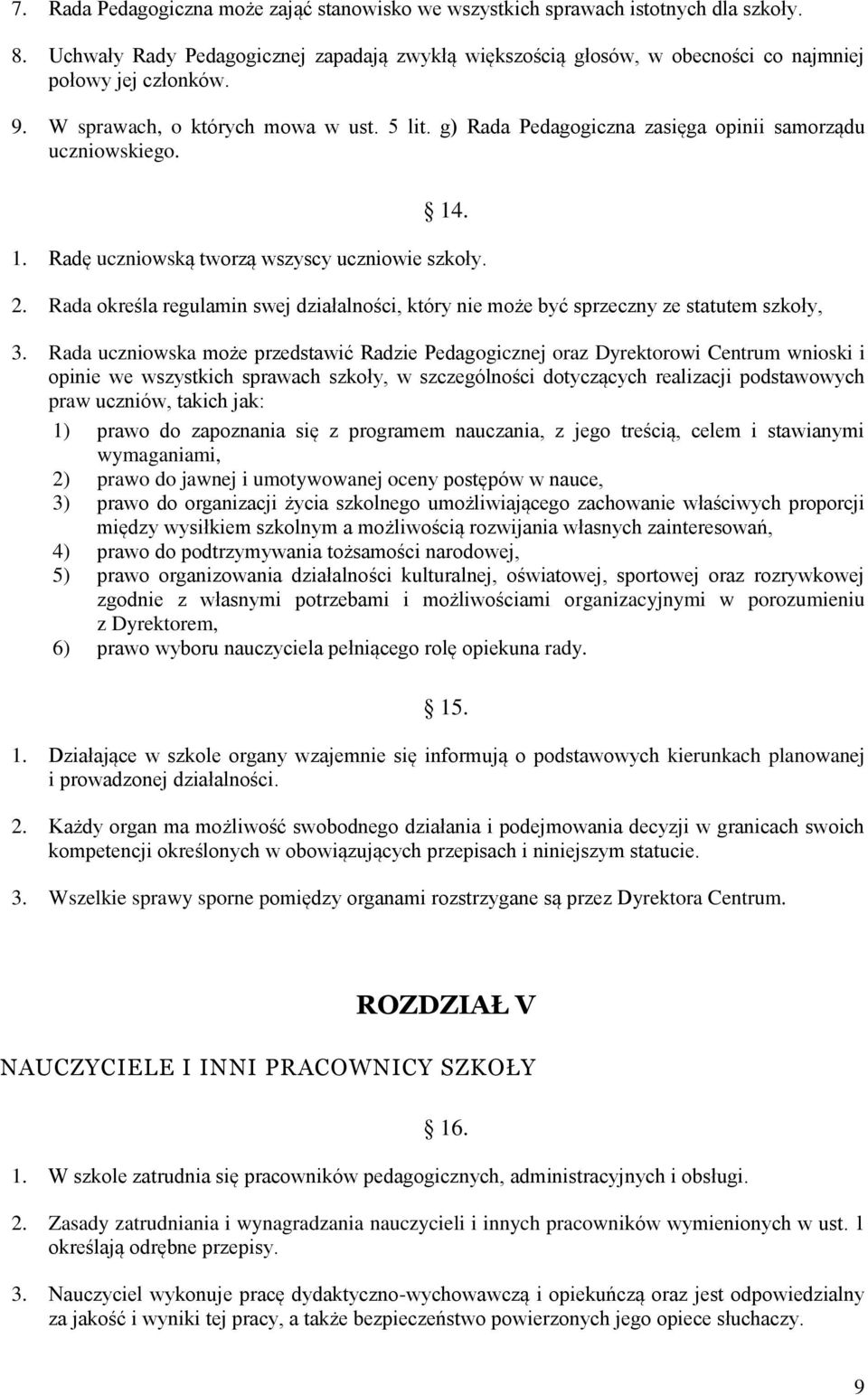 Rada określa regulamin swej działalności, który nie może być sprzeczny ze statutem szkoły, 3.