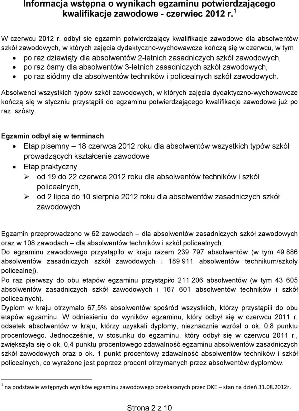 2-letnich zasadniczych szkół zawodowych, po raz ósmy dla absolwentów 3-letnich zasadniczych szkół zawodowych, po raz siódmy dla absolwentów techników i policealnych szkół zawodowych.