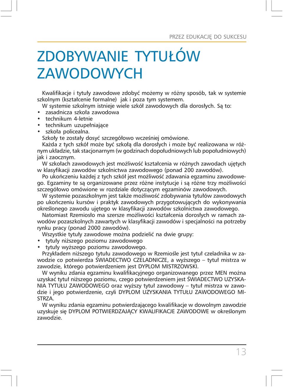 Szkoły te zostały dosyć szczegółowo wcześniej omówione.