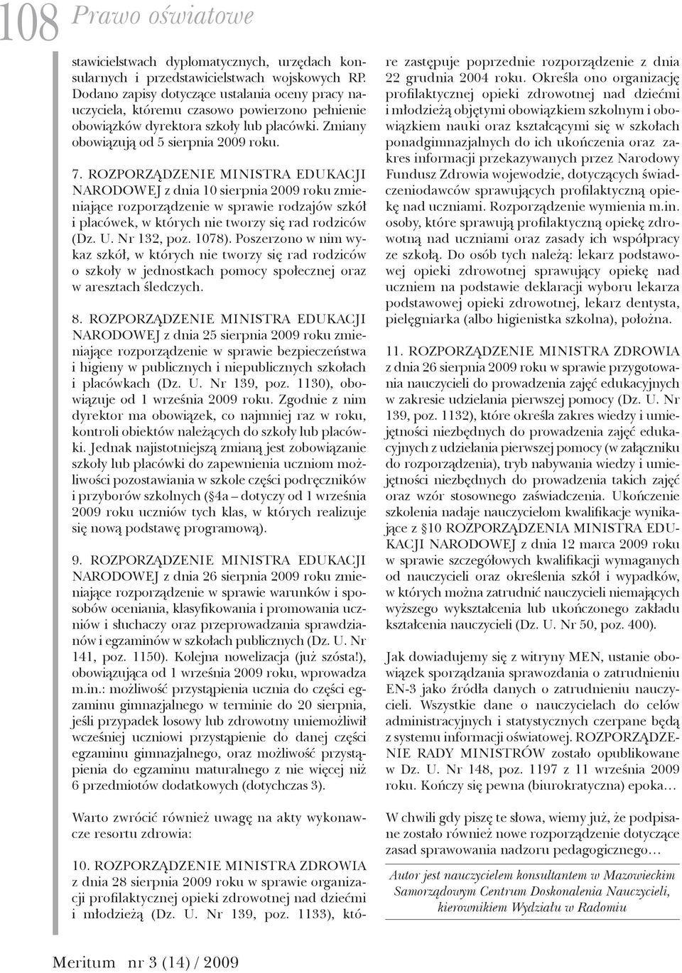 NARODOWEJ z dnia 10 sierpnia 2009 roku zmieniające rozporządzenie w sprawie rodzajów szkół i placówek, w których nie tworzy się rad rodziców (Dz. U. Nr 132, poz. 1078).