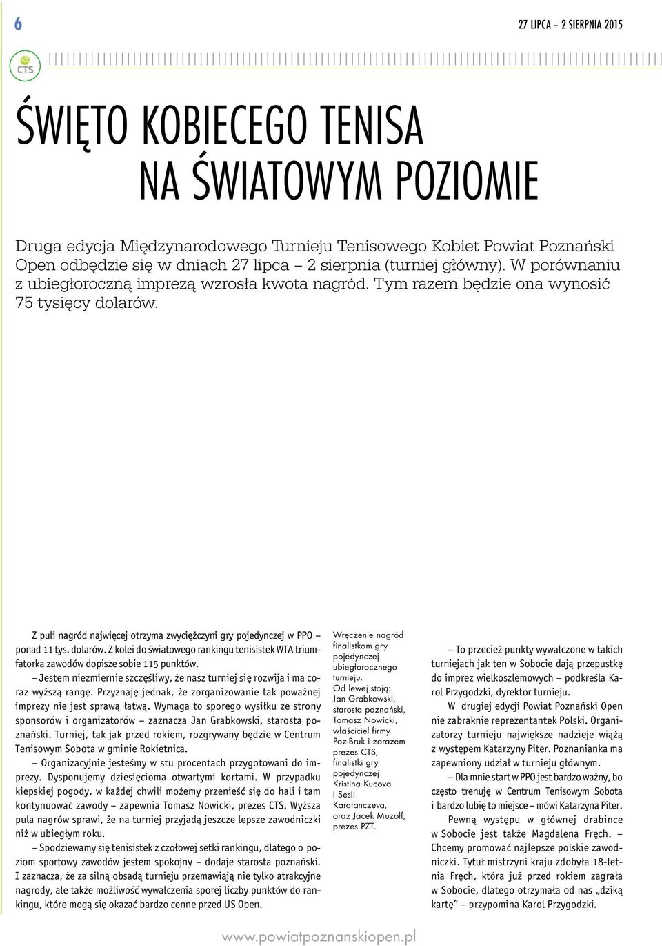 Z puli nagród najwiêcej otrzyma zwyciê czyni gry pojedynczej w PPO ponad 11 tys. dolarów. Z kolei do œwiatowego rankingu tenisistek WTA triumfatorka zawodów dopisze sobie 115 punktów.