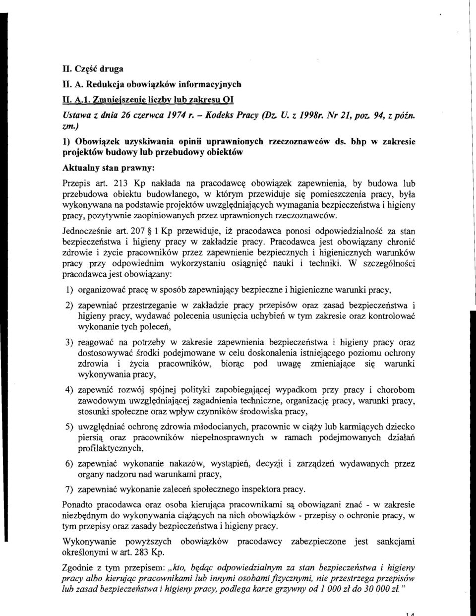 213 Kp naklada na pracodawcq obowiqek zapewnienia, by budowa lub przebudowa obiektu budowlanego, w ktorym przewiduje siq pomieszczenia pracy, byla wykonywana na podstawie projektow uwzglqdniajqcych