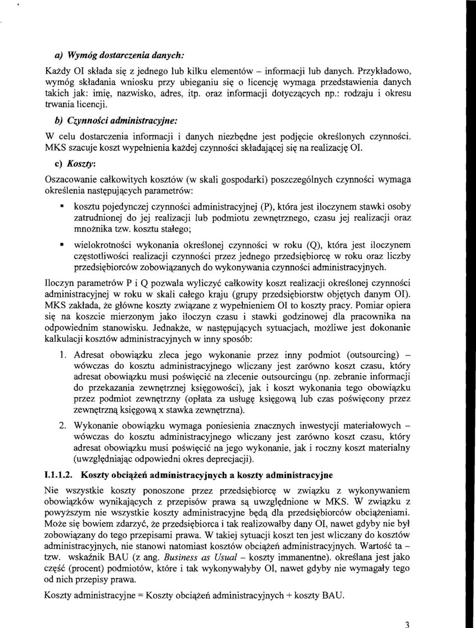 : rodzaju i okresu trwania licencji. b) Czynnoici administracyjne: W celu dostarczenia informacji i danych niezbqdne jest podjqcie okreilonych czynnoici.