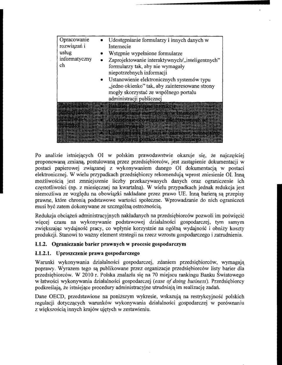 analizie istniejqcych 01 w polskim prawodawstwie okazuje siq, ze najczqiciej proponowanq zmian% postulowanq przez przedsiqbiorcow, jest zastagienie dokurnentacji w postaci papierowej zwiqzanej z