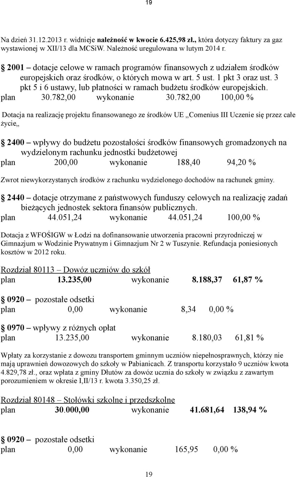 3 pkt 5 i 6 ustawy, lub płatności w ramach budżetu środków europejskich. plan 30.782,00 wykonanie 30.