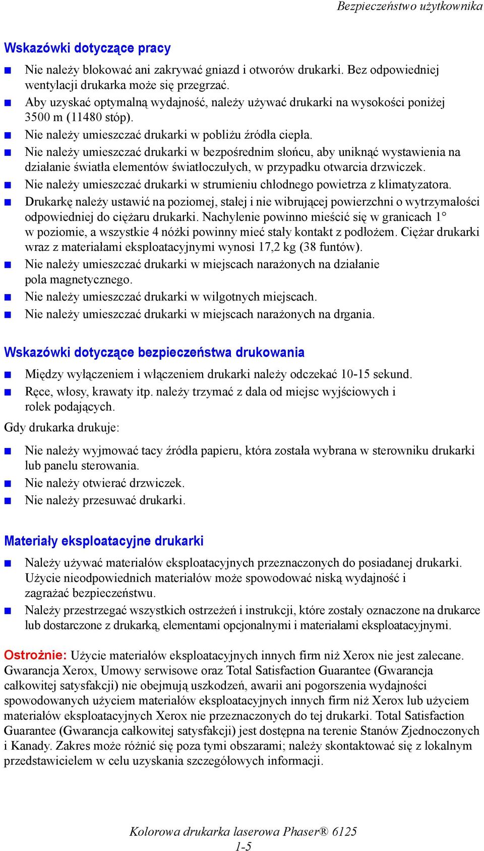 Nie należy umieszczać drukarki w bezpośrednim słońcu, aby uniknąć wystawienia na działanie światła elementów światłoczułych, w przypadku otwarcia drzwiczek.