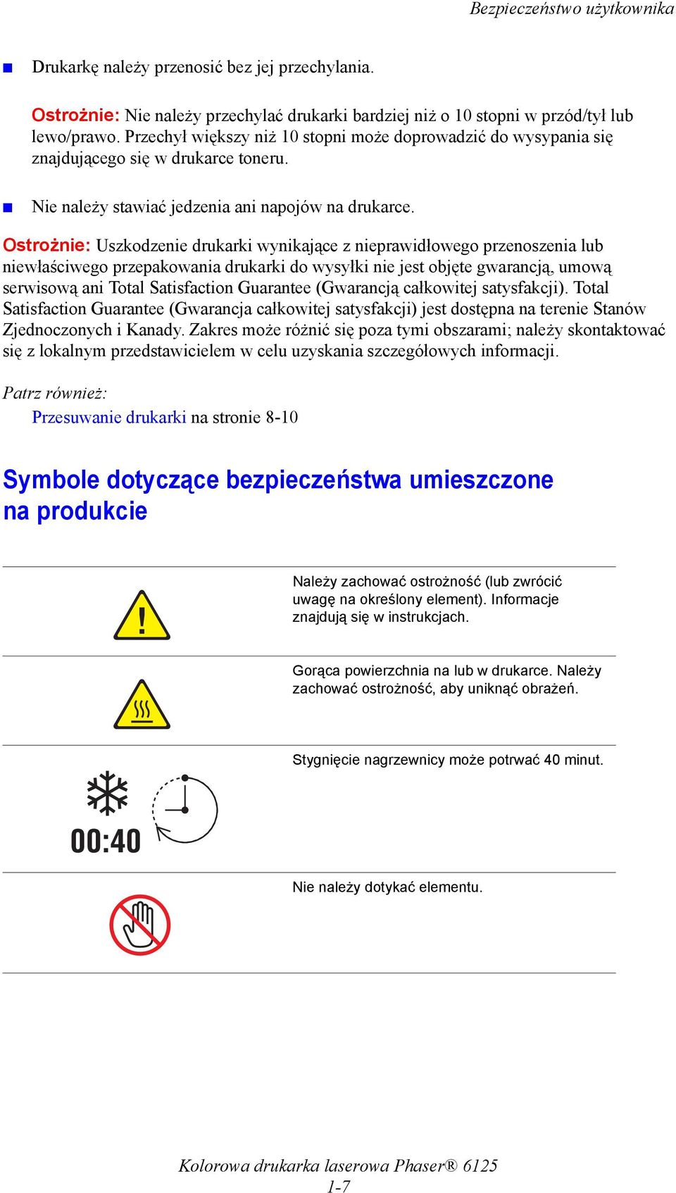 Ostrożnie: Uszkodzenie drukarki wynikające z nieprawidłowego przenoszenia lub niewłaściwego przepakowania drukarki do wysyłki nie jest objęte gwarancją, umową serwisową ani Total Satisfaction