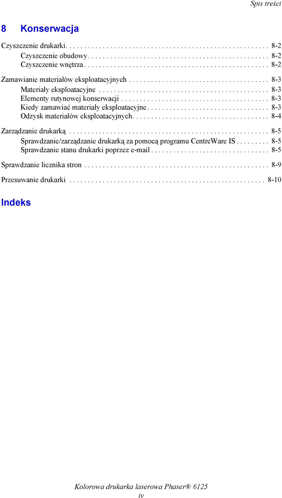 ....................................... 8-3 Kiedy zamawiać materiały eksploatacyjne................................. 8-3 Odzysk materiałów eksploatacyjnych..................................... 8-4 Zarządzanie drukarką.