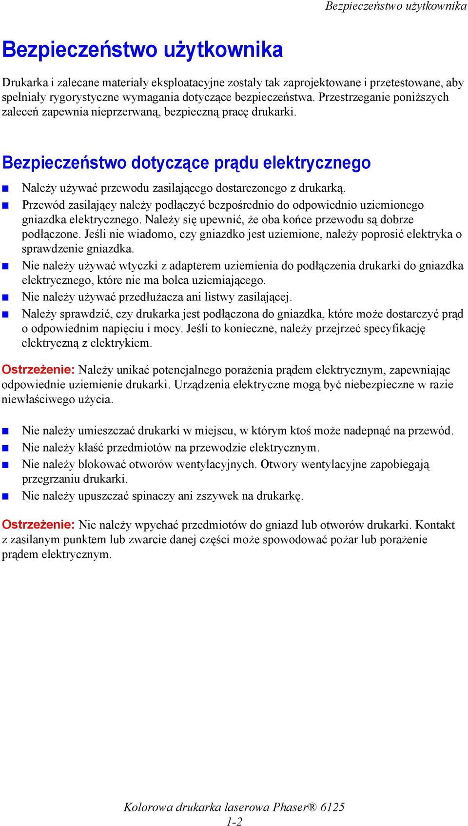 Bezpieczeństwo dotyczące prądu elektrycznego Należy używać przewodu zasilającego dostarczonego z drukarką.