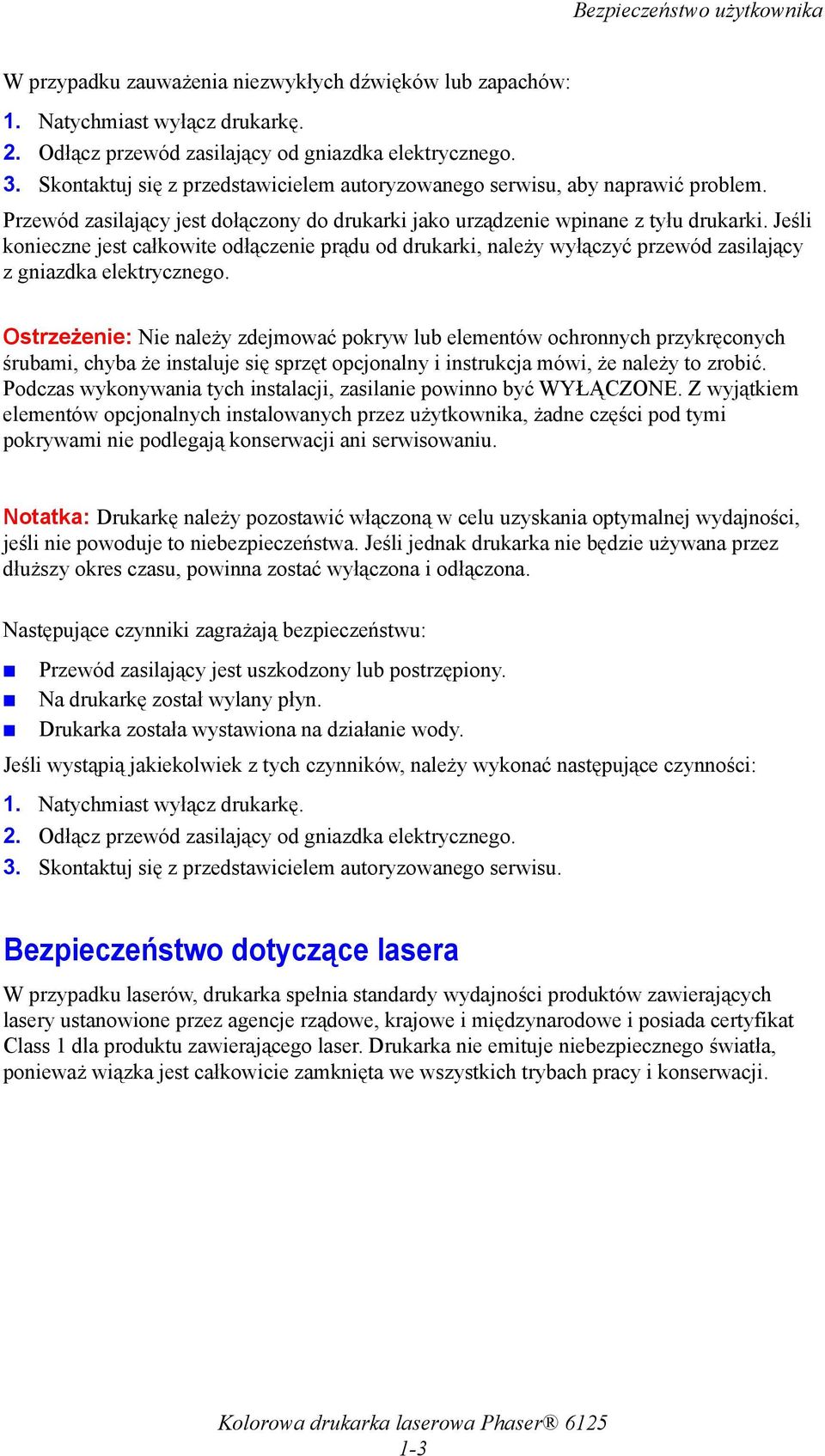 Jeśli konieczne jest całkowite odłączenie prądu od drukarki, należy wyłączyć przewód zasilający z gniazdka elektrycznego.