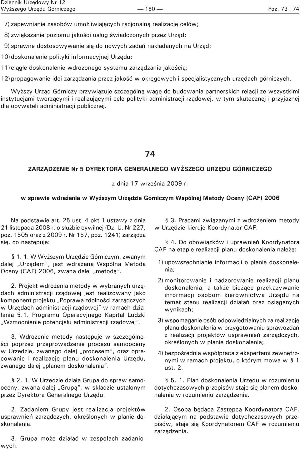 Urząd; 10) doskonalenie polityki informacyjnej Urzędu; 1 ciągłe doskonalenie wdrożonego systemu zarządzania jakością; 12) propagowanie idei zarządzania przez jakość w okręgowych i specjalistycznych