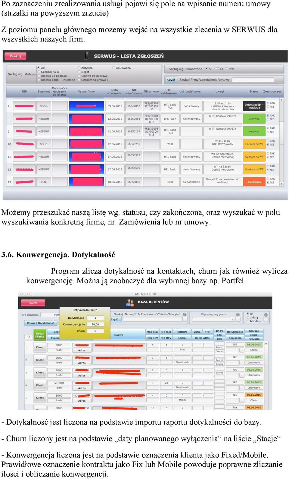 Konwergencja, Dotykalność Program zlicza dotykalność na kontaktach, churn jak również wylicza konwergencję. Można ją zaobaczyć dla wybranej bazy np.