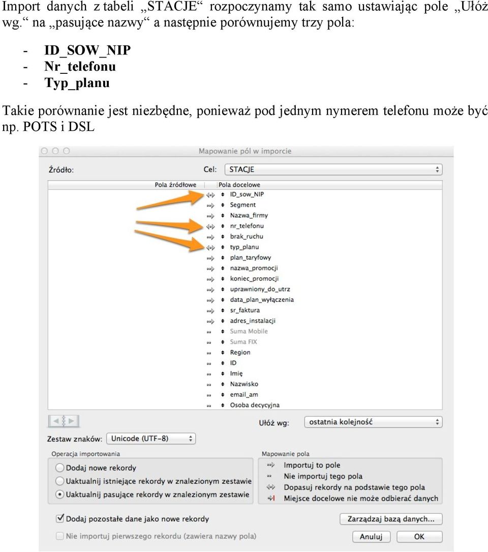 na pasujące nazwy a następnie porównujemy trzy pola: - ID_SOW_NIP