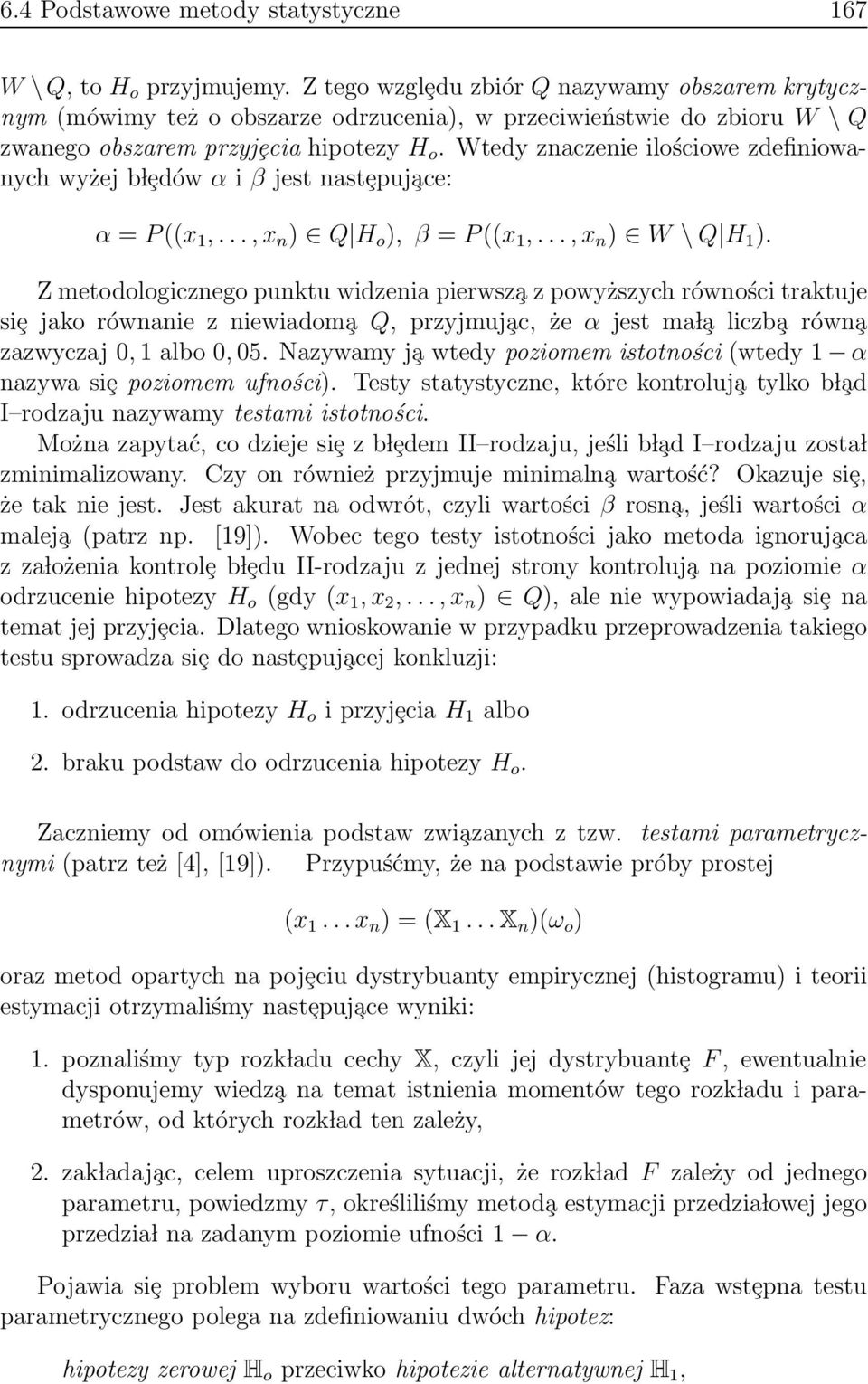 Wtedy znaczenie ilościowe zdefiniowanych wyżej b lȩdów α i β jest nastȩpuj ace: α = P ((x 1,...,x n ) Q H o ),β= P ((x 1,...,x n ) W \ Q H 1 ).