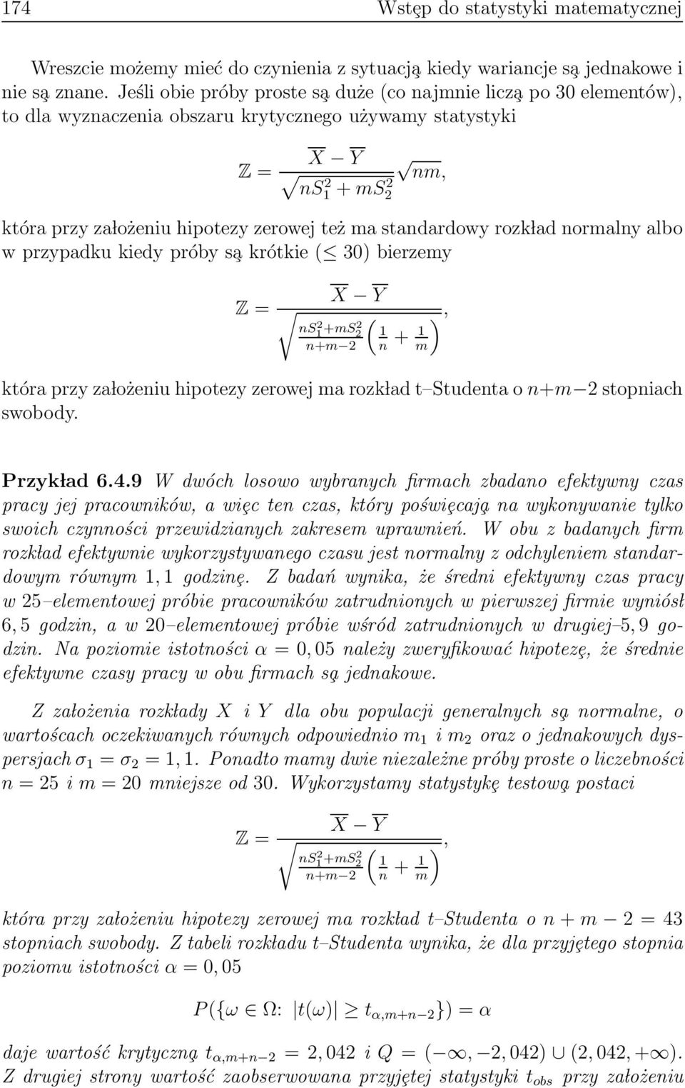 standardowy rozk lad normalny albo w przypadku kiedy próby s a krótkie ( 30) bierzemy Z = X Y ns 2 1 +ms2 2 n+m 2 ( 1 n + 1 m ), która przyza lożeniu hipotezy zerowej ma rozk lad t Studenta o n+m 2