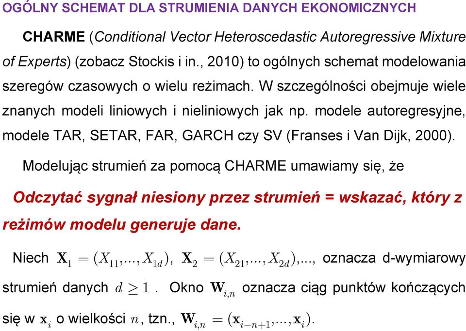 modele autoregresyje modele TAR SETAR FAR GARCH czy SV (Frases i Va Dijk 2000).