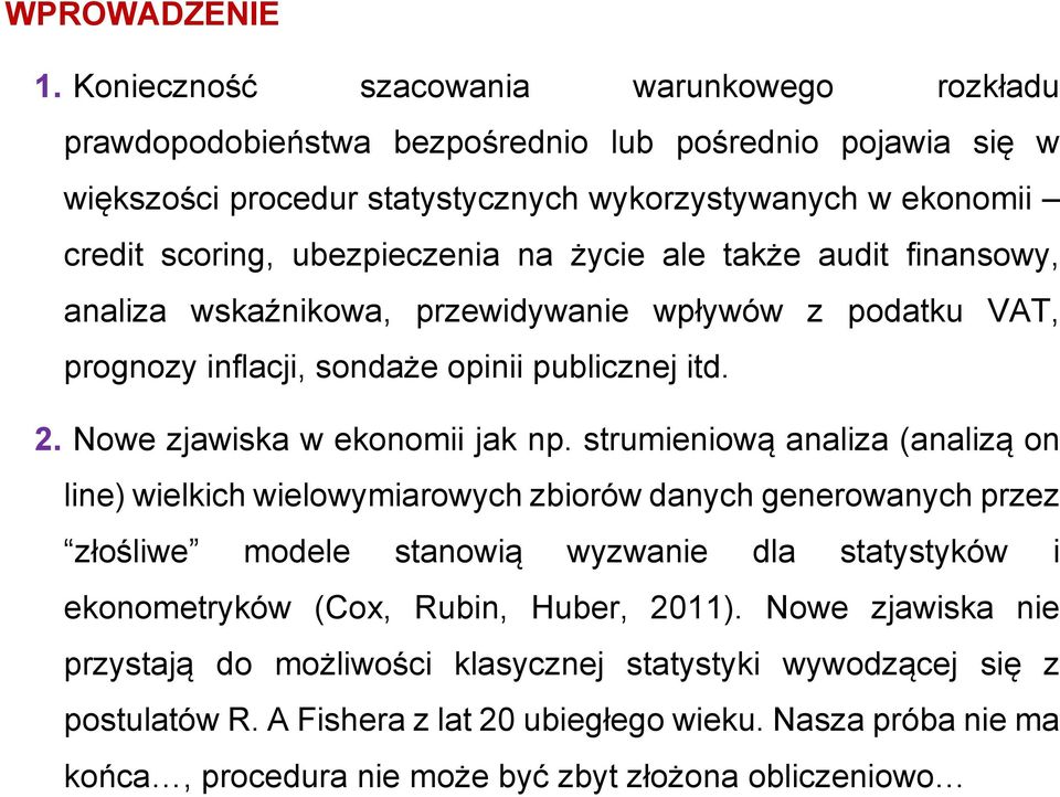 ubezpieczeia a życie ale także audit fiasowy aaliza wskaźikowa przewidywaie wpływów z podatku VAT progozy iflacji sodaże opiii publiczej itd. 2. Nowe zjawiska w ekoomii jak p.