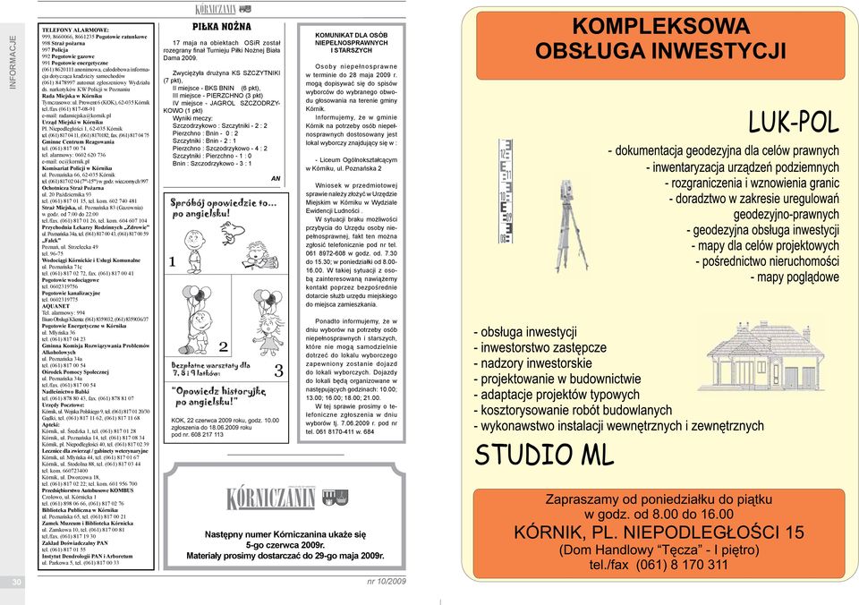 /fax (061) 817-08-91 e-mail: radamiejska@kornik.pl Urząd Miejski w u Pl. Niepodległości 1, 62-035 tel. (061) 817 04 11, (061) 8170182, fax. (061) 817 04 75 Gminne Centrum Reagowania tel.