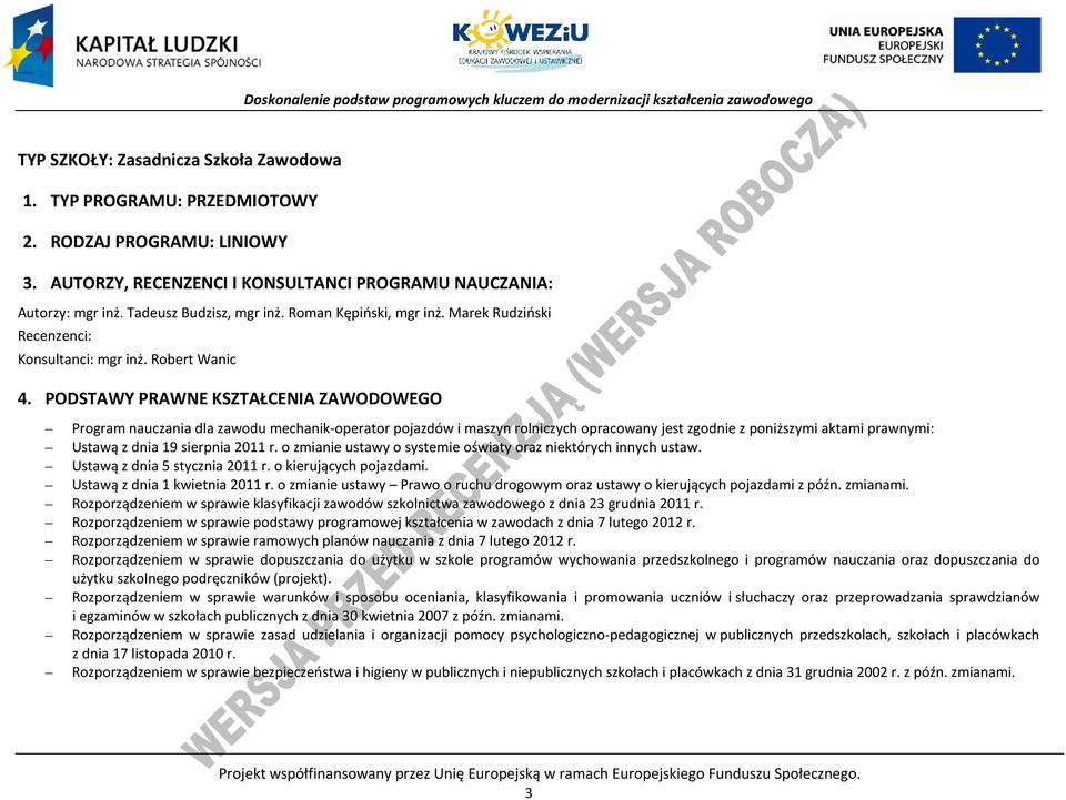 ODSTAWY RAWNE KSZTAŁENIA ZAWODOWEGO rogram nauczania dla zawodu mechanik-operator pojazdów i maszyn rolniczych opracowany jest zgodnie z poniższymi aktami prawnymi: Ustawą z dnia 19 sierpnia 2011 r.