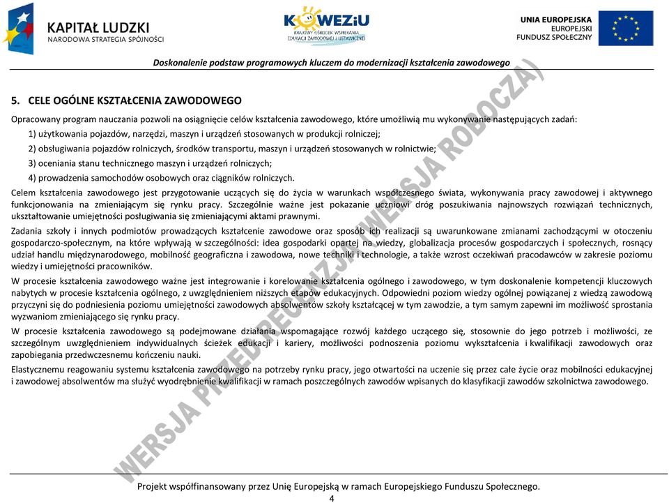 maszyn i urządzeń rolniczych; 4) prowadzenia samochodów osobowych oraz ciągników rolniczych.