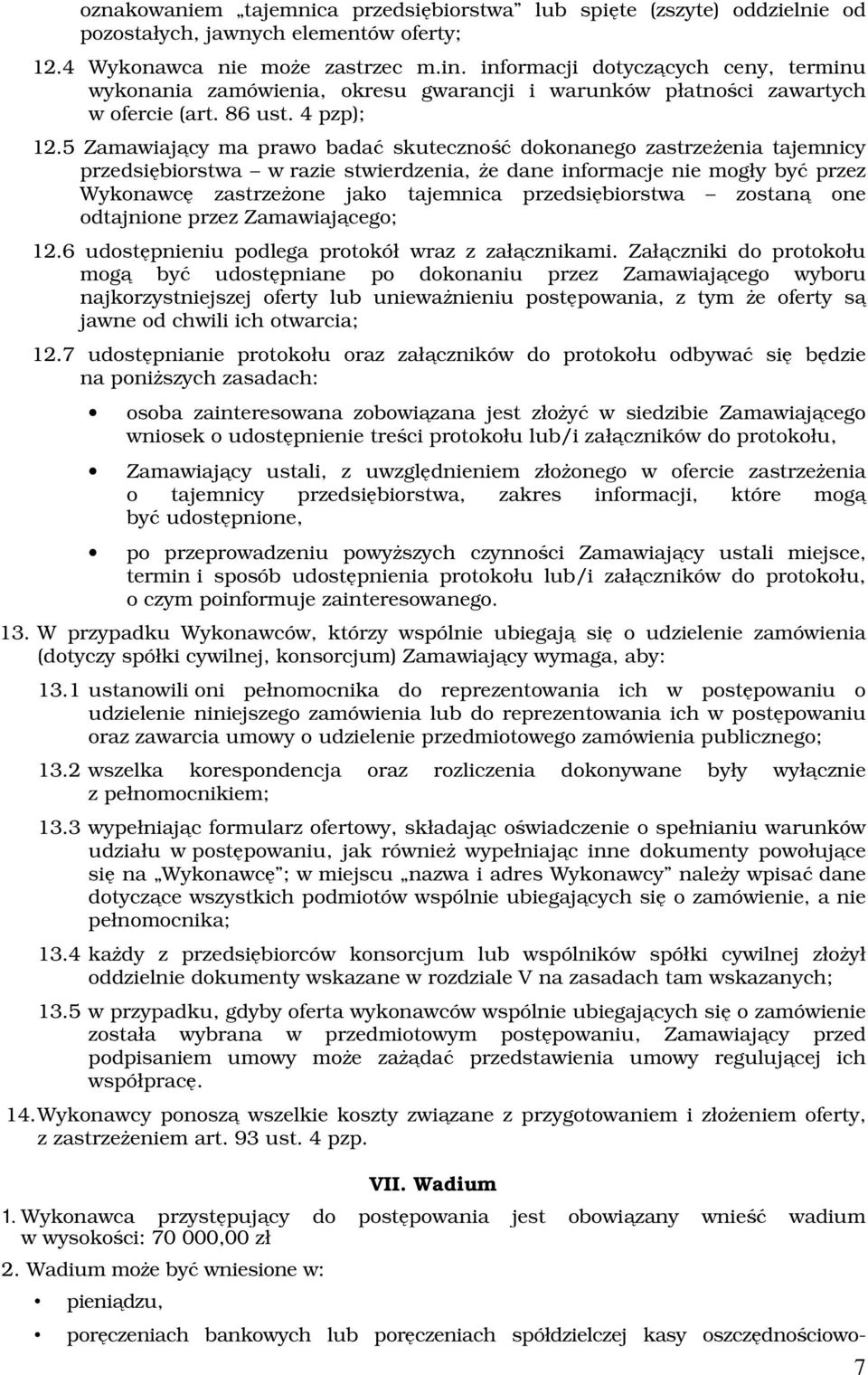 5 Zamawiający ma prawo badać skuteczność dokonanego zastrzeżenia tajemnicy przedsiębiorstwa w razie stwierdzenia, że dane informacje nie mogły być przez Wykonawcę zastrzeżone jako tajemnica