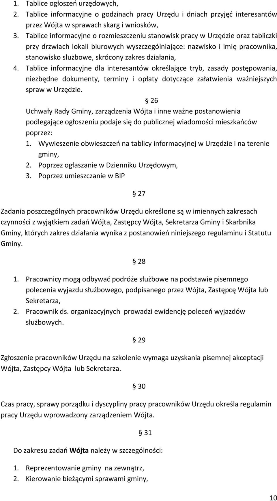 działania, 4. Tablice informacyjne dla interesantów określające tryb, zasady postępowania, niezbędne dokumenty, terminy i opłaty dotyczące załatwienia ważniejszych spraw w Urzędzie.