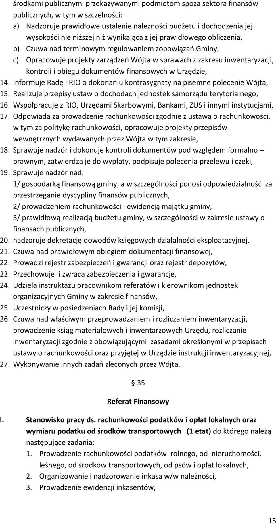 dokumentów finansowych w Urzędzie, 14. Informuje Radę i RIO o dokonaniu kontrasygnaty na pisemne polecenie Wójta, 15. Realizuje przepisy ustaw o dochodach jednostek samorządu terytorialnego, 16.