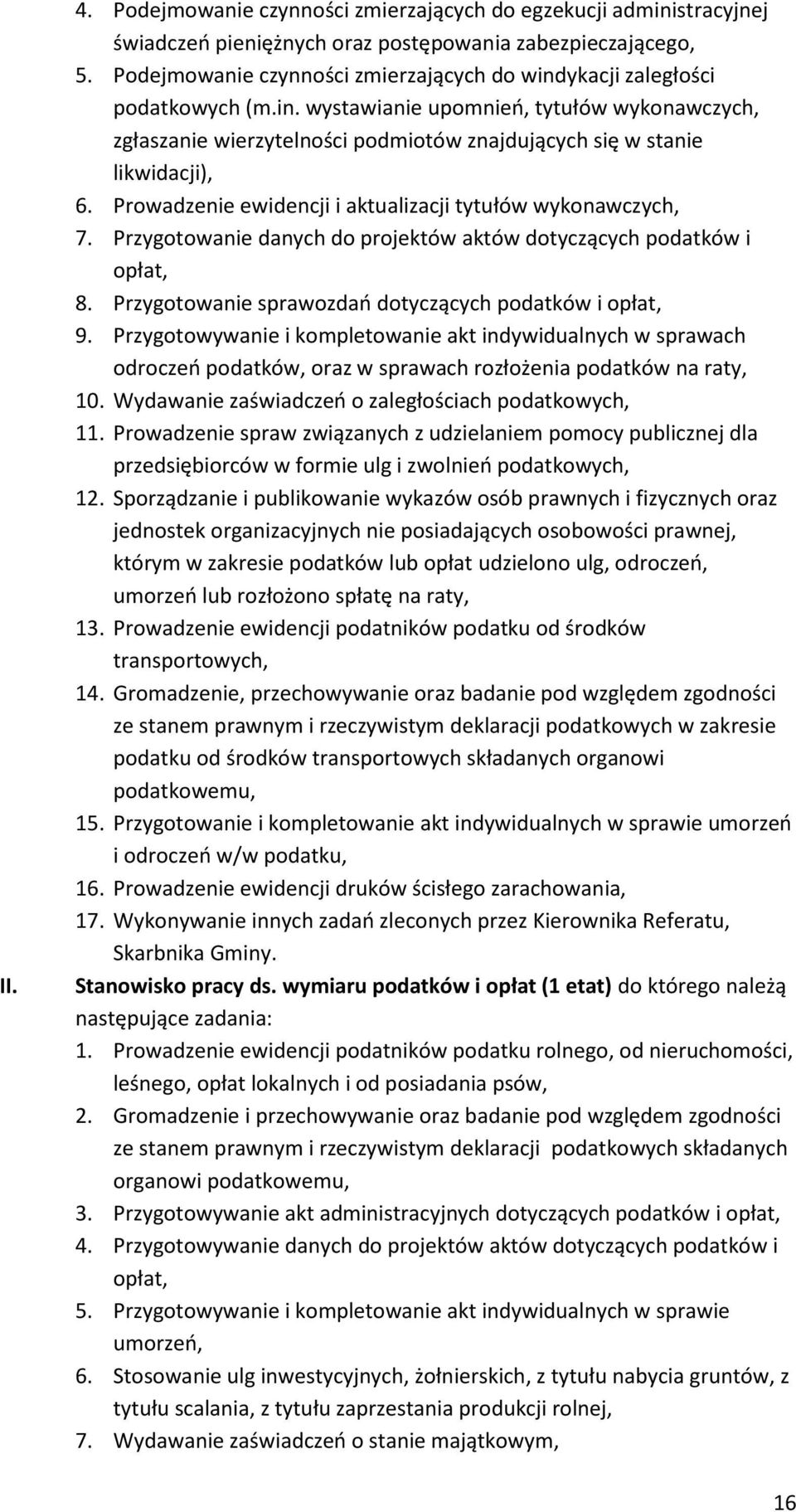 Prowadzenie ewidencji i aktualizacji tytułów wykonawczych, 7. Przygotowanie danych do projektów aktów dotyczących podatków i opłat, 8. Przygotowanie sprawozdań dotyczących podatków i opłat, 9.