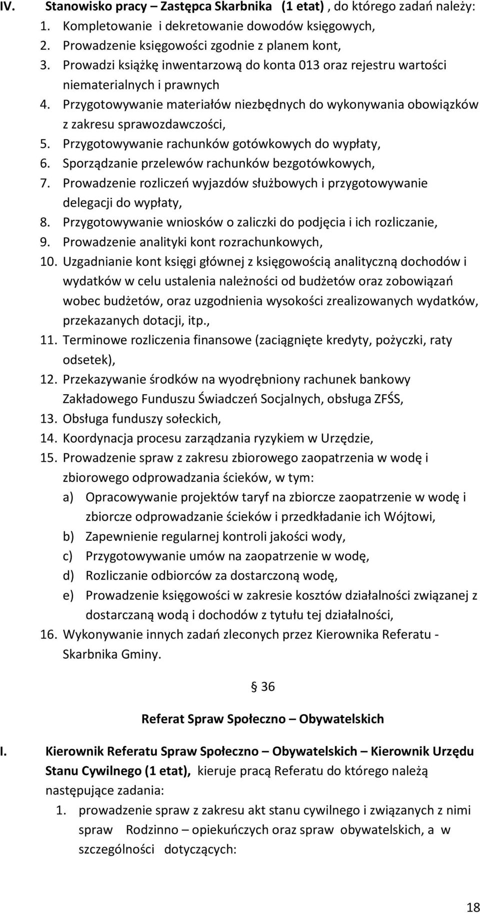 Przygotowywanie rachunków gotówkowych do wypłaty, 6. Sporządzanie przelewów rachunków bezgotówkowych, 7. Prowadzenie rozliczeń wyjazdów służbowych i przygotowywanie delegacji do wypłaty, 8.