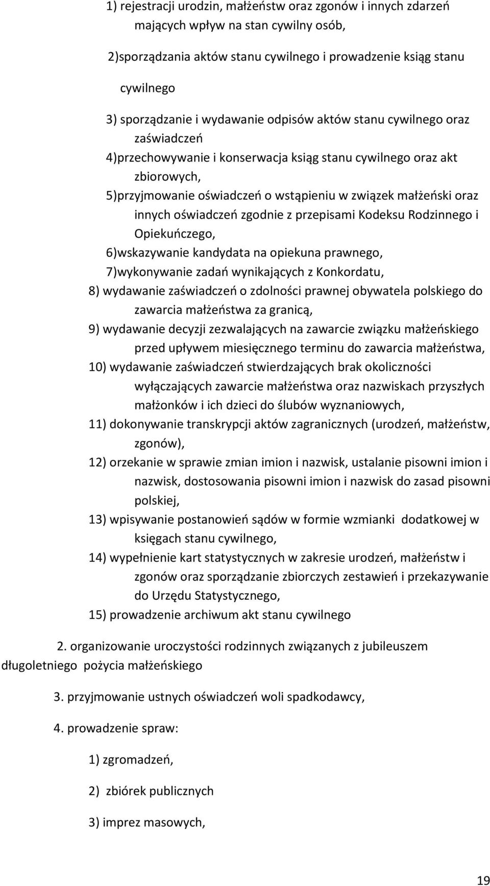 innych oświadczeń zgodnie z przepisami Kodeksu Rodzinnego i Opiekuńczego, 6)wskazywanie kandydata na opiekuna prawnego, 7)wykonywanie zadań wynikających z Konkordatu, 8) wydawanie zaświadczeń o