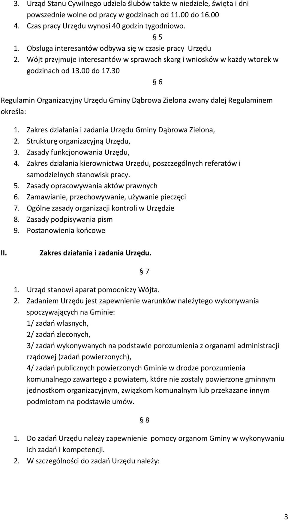 30 6 Regulamin Organizacyjny Urzędu Gminy Dąbrowa Zielona zwany dalej Regulaminem określa: 1. Zakres działania i zadania Urzędu Gminy Dąbrowa Zielona, 2. Strukturę organizacyjną Urzędu, 3.