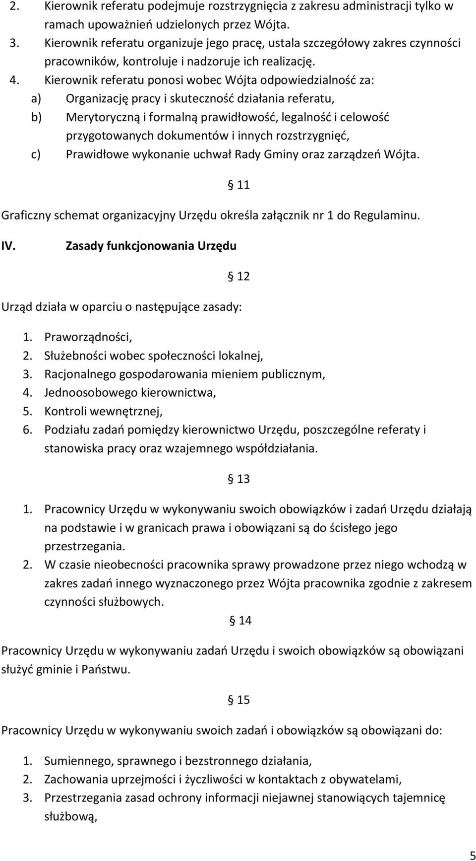 Kierownik referatu ponosi wobec Wójta odpowiedzialność za: a) Organizację pracy i skuteczność działania referatu, b) Merytoryczną i formalną prawidłowość, legalność i celowość przygotowanych