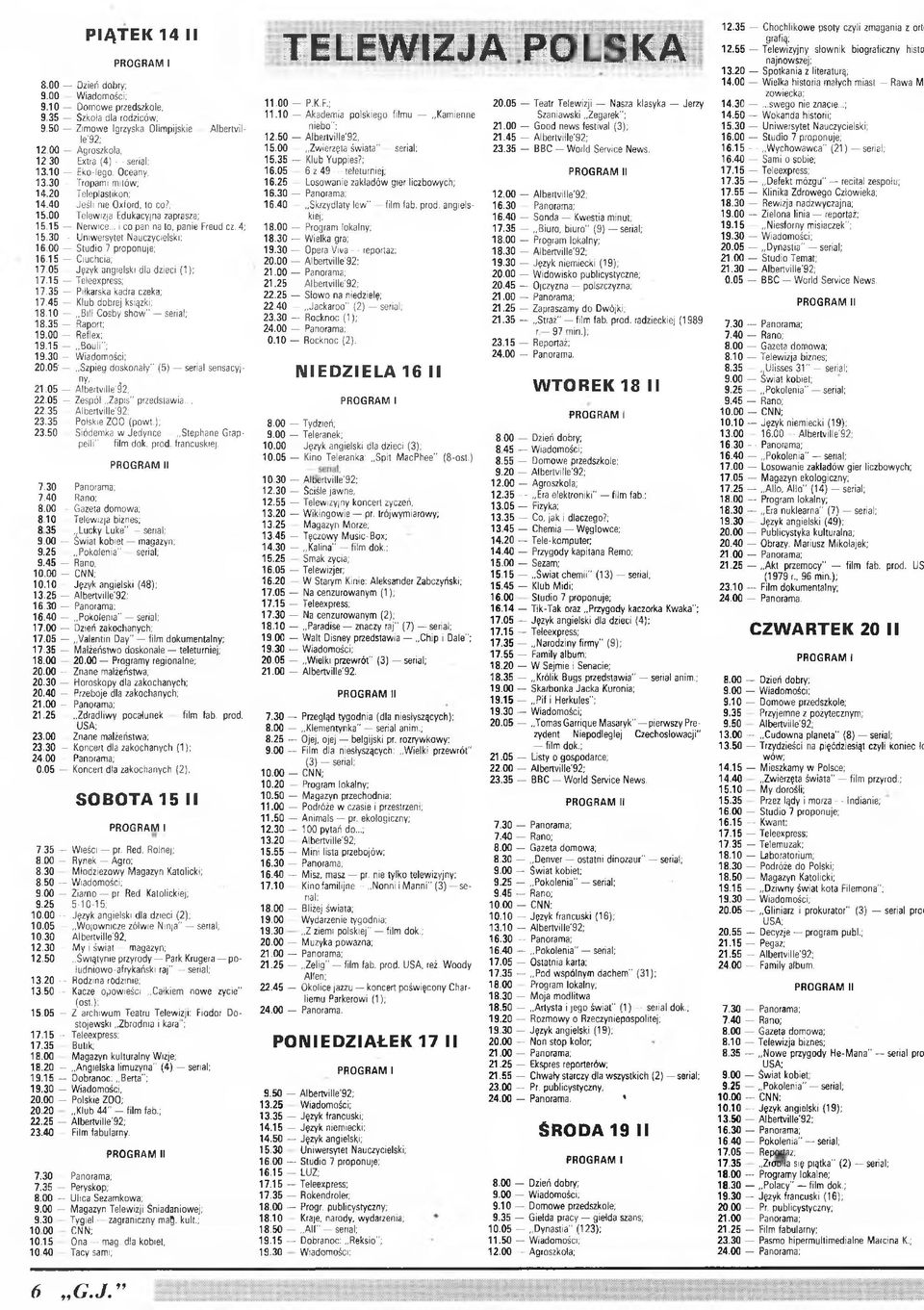 Oceany; 16.05 6 z 49 - teleturniej; 13.30 Tropami mitów; 16.25 Losowanie zakładów gier liczbowych; 14.20 Teleplastikon; 16.30 - Panorama; 14.40 Jeśli nie Oxford, to co?, 16.