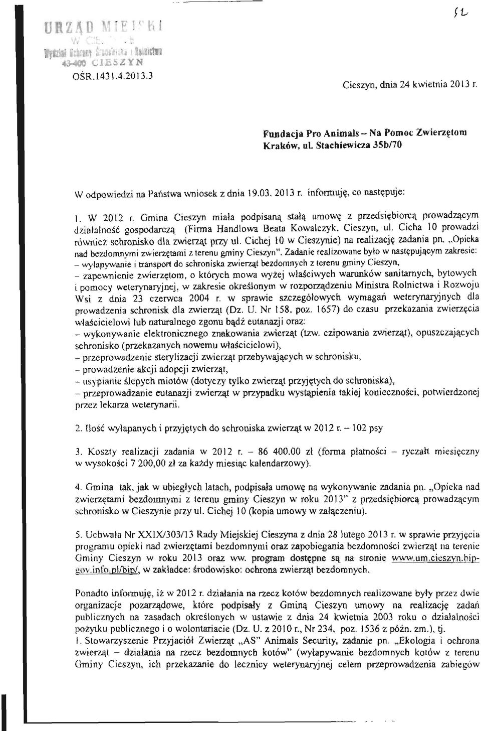 Cicha 10 prowadzi również schronisko dta zwierząt przy til. Cichej 10 w Cieszynie) na realizację zadania pn. Opieka md bezdomnymi zwierzętami z terenu gminy Cieszyn".