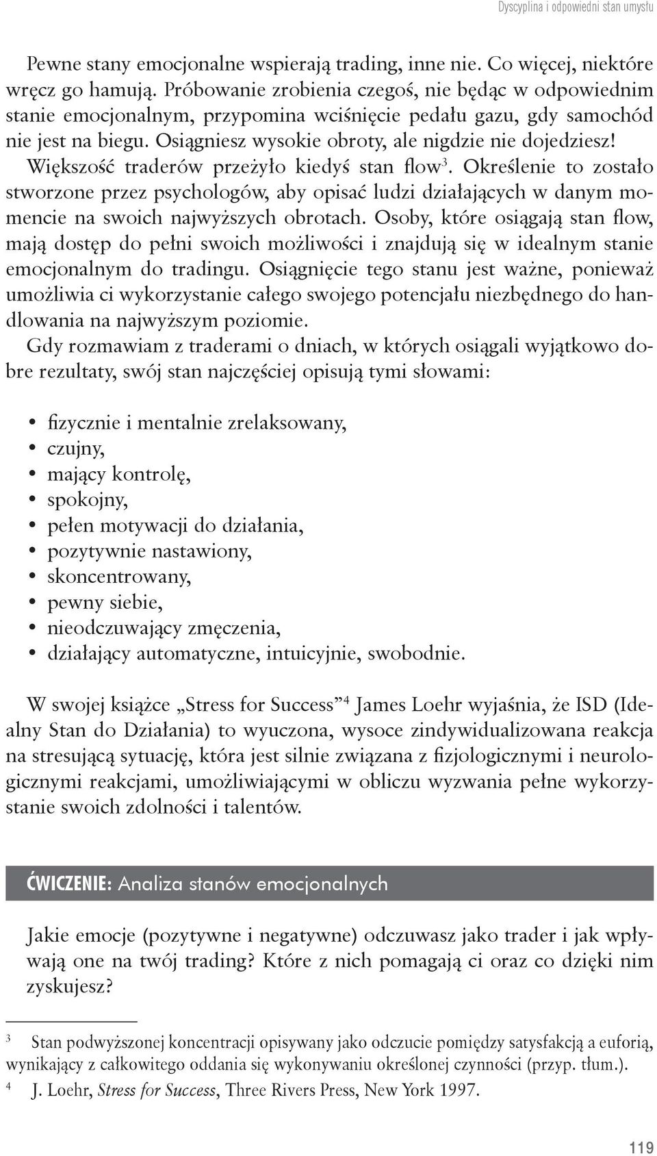 Większość traderów przeżyło kiedyś stan flow 3. Określenie to zostało stworzone przez psychologów, aby opisać ludzi działających w danym momencie na swoich najwyższych obrotach.