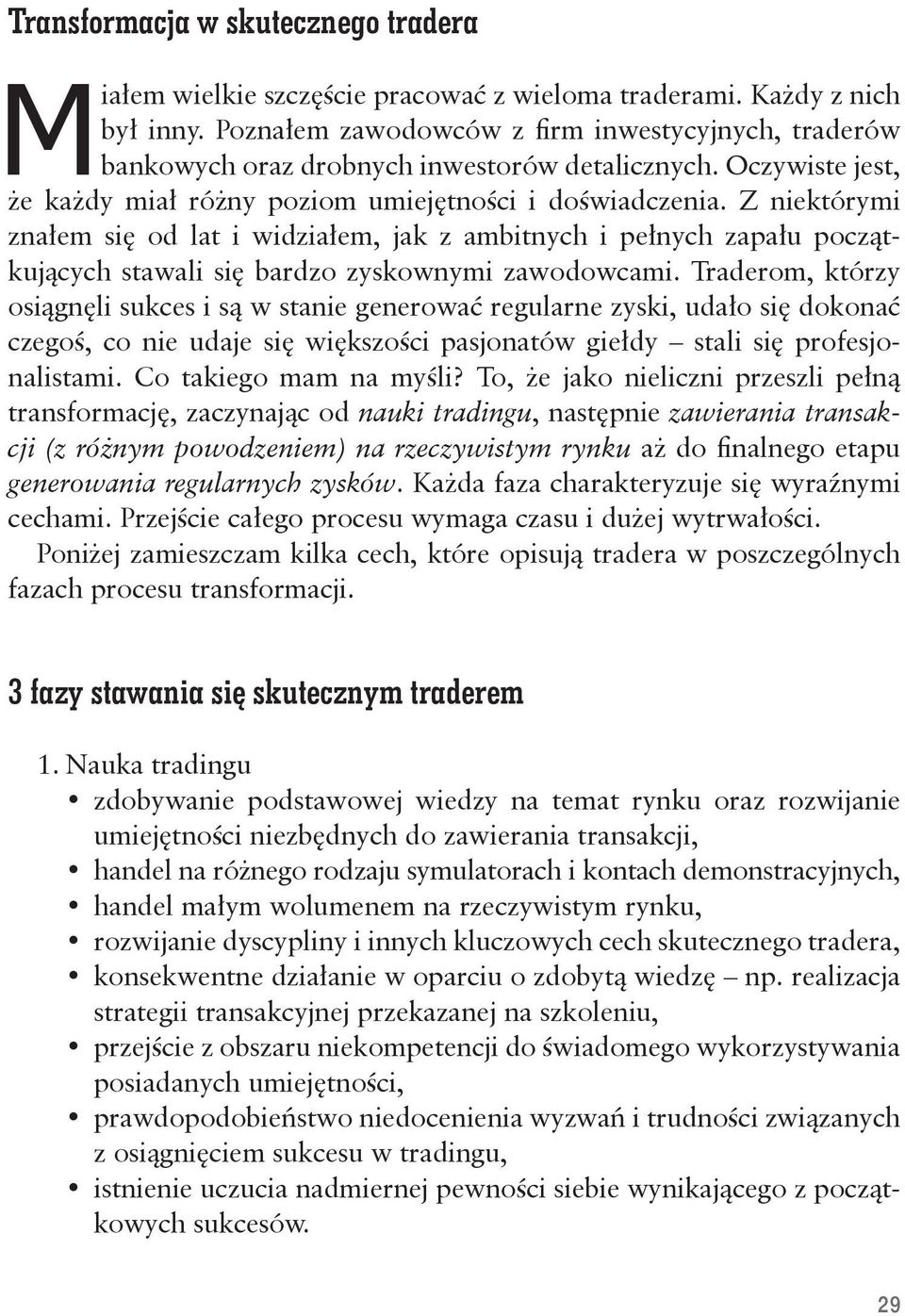 Z niektórymi znałem się od lat i widziałem, jak z ambitnych i pełnych zapału początkujących stawali się bardzo zyskownymi zawodowcami.